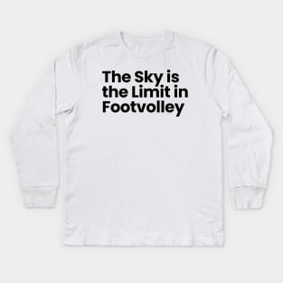 The Sky is the Limit in Footvolley Kids Long Sleeve T-Shirt